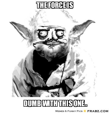 frabz-The-force-is-dumb-with-this-one-822bd8.jpg